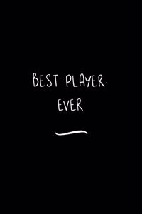 Best Player. Ever