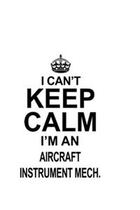I Can't Keep Calm I'm An Aircraft Instrument Mech.