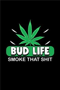 Bud Life Smoke that Shit