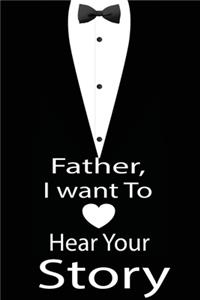 Father, I want to hear your story