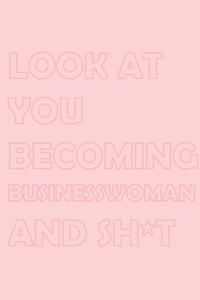 Look at You Becoming Businesswoman