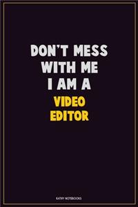Don't Mess With Me, I Am A video editor