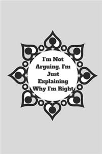 I'm Not Arguing. I'm Just Explaining Why I'm Right