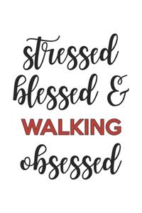 Stressed Blessed and Walking Obsessed Walking Lover Walking Obsessed Notebook A beautiful