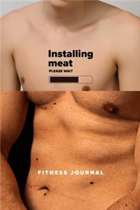 Installing Meat - Please Wait - Fitness Journal