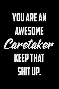 You Are An Awesome Caretaker Keep That Shit Up