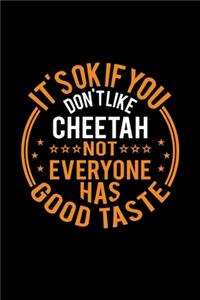 It's Ok If You Don't Like Cheetah Not Everyone Has Good Taste