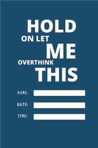 Hold on Let Me Overthink This