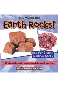 Earth Rocks! - All about the Rocks and Minerals Beneath Our Feet. Earth Science for Kids - Children's Earth Sciences Books