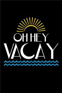 Oh Hey Vacay: A Journal, Notepad, or Diary to write down your thoughts. - 120 Page - 6x9 - College Ruled Journal - Writing Book, Personal Writing Space, Doodle, N