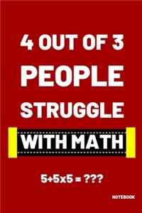 4 Out Of 3 People Struggle With Math 5+5x5 = Notebook