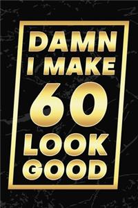Damn I Make 60 Look Good