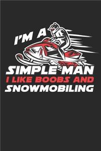 I'm a Simple man I like Boobs and Snowmobiling: Snowmobil Winter Sports s Dot Grid Notebook 6x9 Inches - 120 dotted pages for notes, drawings, formulas - Organizer writing book planner diary