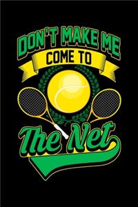 Don't Make Me Come To The Net: Tennis Game Player Lined Journal Notebook Cute Gift For Game lover