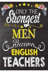 Only the strongest men become English Teachers