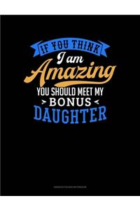 If You Think I Am Amazing You Should Meet My Bonus Daughter