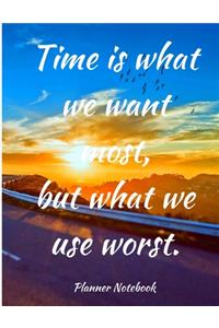Time is what we want most, but what we use worst. Planner Notebook