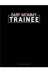 Baby Mommy Trainee