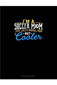 I'm A Soccer Mom Just Like A Normal Mom But Cooler