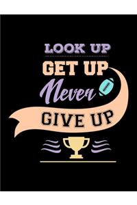 Look Up Get Up Never Give Up