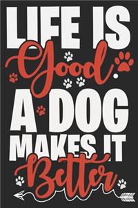 Life is Good, a Dog Makes it Better Notebook