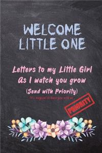 Welcome little one, Letters to my little Girl as I Watch you grow (Send with Priority)