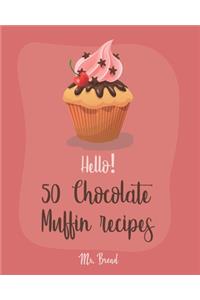 Hello! 50 Chocolate Muffin Recipes