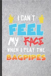 I Can't Feel My Face When I Play the Bagpipes