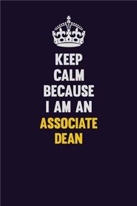 Keep Calm Because I Am An Associate Dean