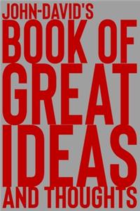 John-David's Book of Great Ideas and Thoughts: 150 Page Dotted Grid and individually numbered page Notebook with Colour Softcover design. Book format: 6 x 9 in