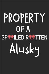 Property Of A Spoiled Rotten Alusky