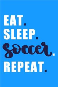 Eat. Sleep. Soccer. Repeat