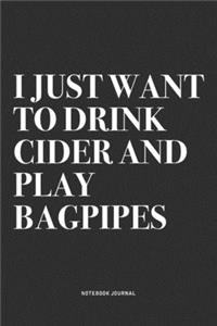 I Just Want To Drink Cider And Play Bagpipes