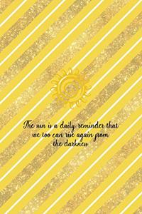 The Sun Is A Daily Reminder That We Too Can Rise Again From The Darkness