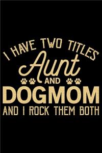 I Have Two Titles Aunt And Dog Mom And I Rock Them Both