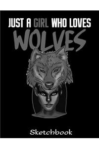 Just A Girl Who Loves Wolves Sketchbook