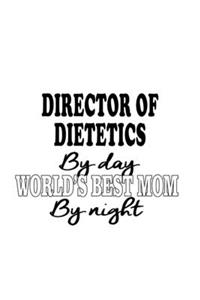 Director Of Dietetics By Day World's Best Mom By Night
