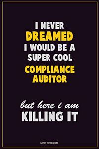 I Never Dreamed I would Be A Super Cool Compliance Auditor But Here I Am Killing It