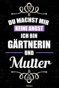 Du machst mir keine Angst ich bin Gärtnerin und Mutter Notizbuch