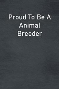 Proud To Be A Animal Breeder
