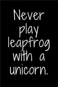 Never play leapfrog with a unicorn
