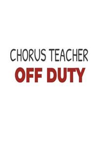 Chorus Teacher Off Duty
