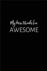 My Boss Thinks I'm Awesome