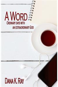 Word: Ordinary Days with an Extraordinary God