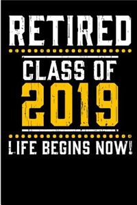 Retired Class of 2019 Life begins now.