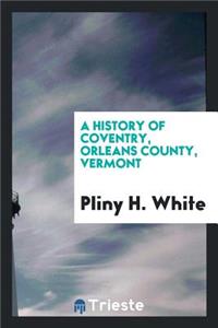 A History of Coventry, Orleans County, Vermont ...
