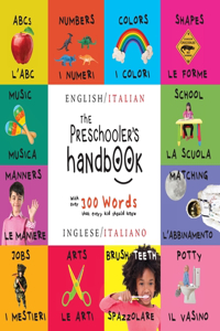 The Preschooler's Handbook: Bilingual (English / Italian) (Inglese / Italiano) ABC's, Numbers, Colors, Shapes, Matching, School, Manners, Potty and Jobs, with 300 Words that ev