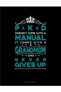 Pkd Doesn't Come with a Manual It Comes with a Grandmom Who Never Gives Up: Unruled Composition Book