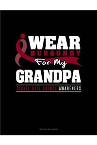 I Wear Burgundy for My Grandpa - Sickle Cell Anemia Awareness: Unruled Composition Book