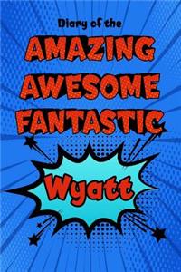 Diary of the Amazing Awesome Fantastic Wyatt